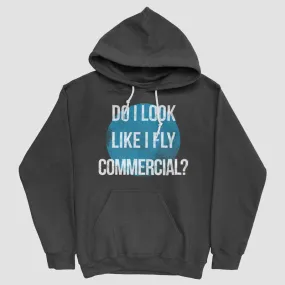 Do I Look Like I Fly Commercial? - Pullover Hoody