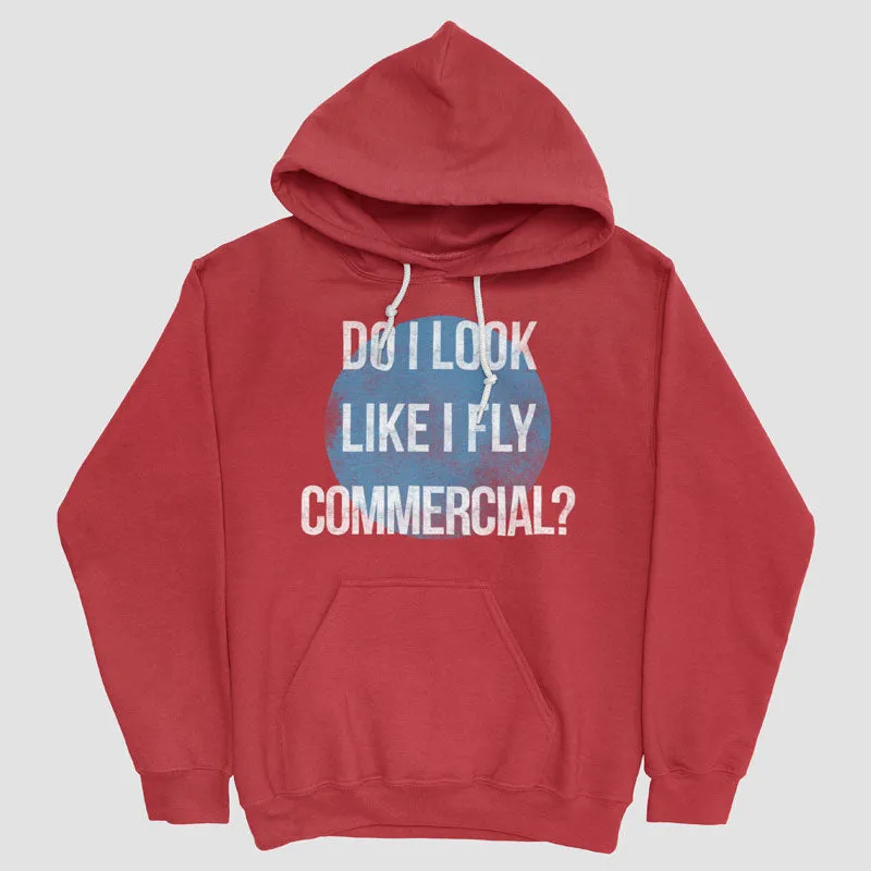 Do I Look Like I Fly Commercial? - Pullover Hoody