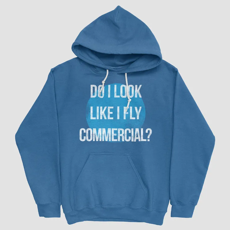 Do I Look Like I Fly Commercial? - Pullover Hoody