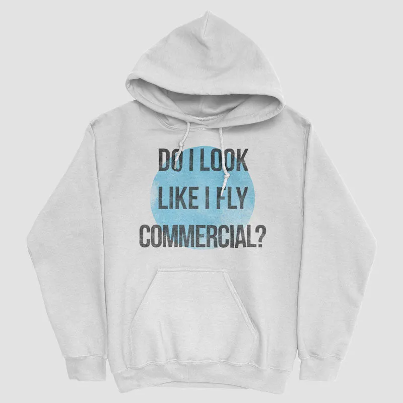 Do I Look Like I Fly Commercial? - Pullover Hoody