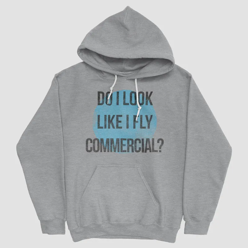 Do I Look Like I Fly Commercial? - Pullover Hoody