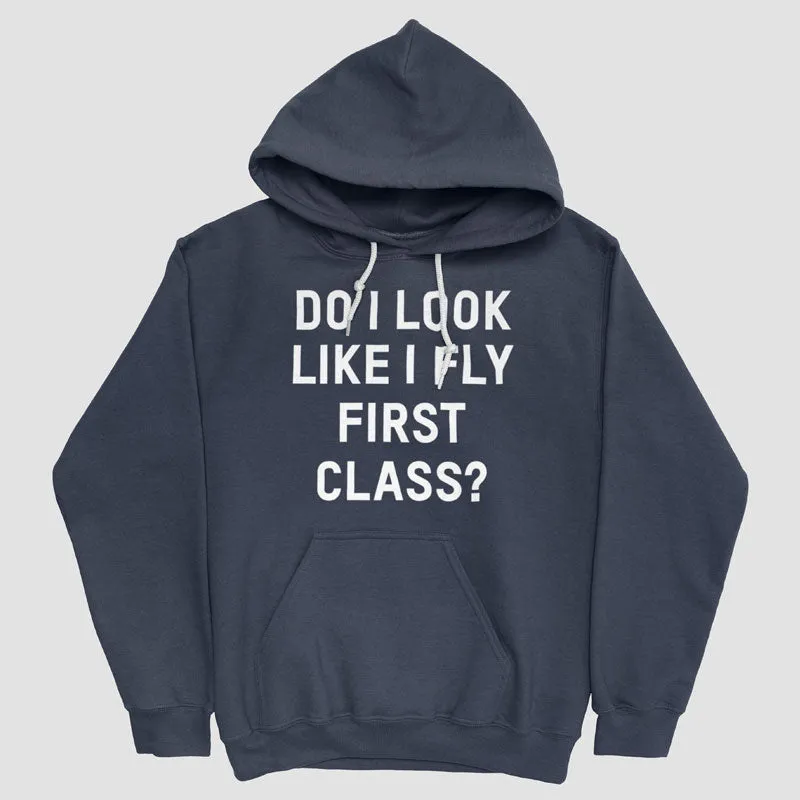 Do I Look Like I Fly First Class? - Pullover Hoody