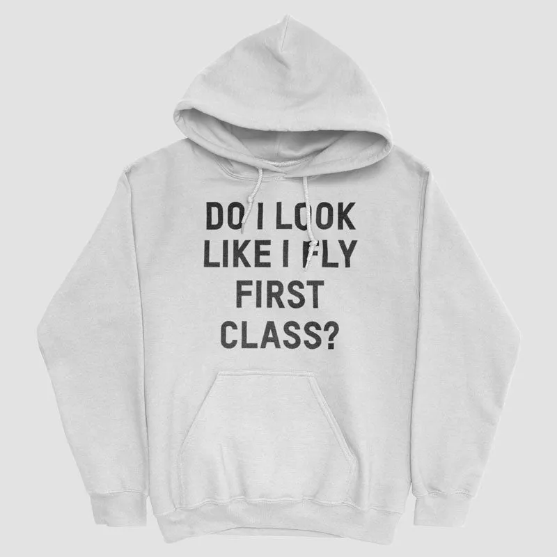 Do I Look Like I Fly First Class? - Pullover Hoody