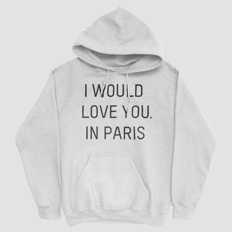 I Would love you... in Paris - Pullover Hoody